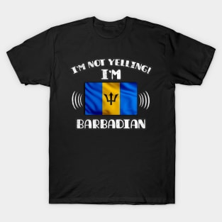 I'm Not Yelling I'm A Proud Barbadian - Gift for Barbadian With Roots From Barbados T-Shirt